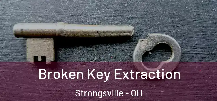 Broken Key Extraction Strongsville - OH