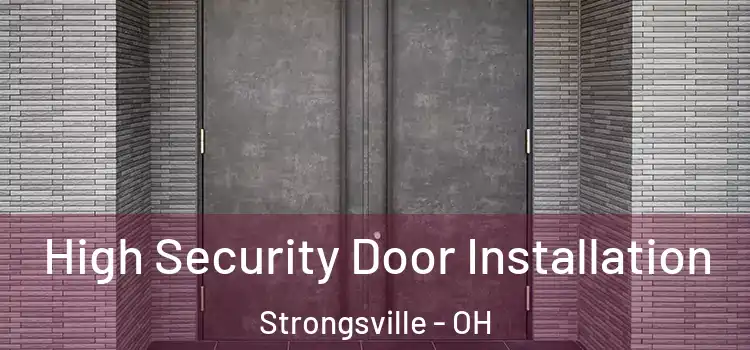 High Security Door Installation Strongsville - OH